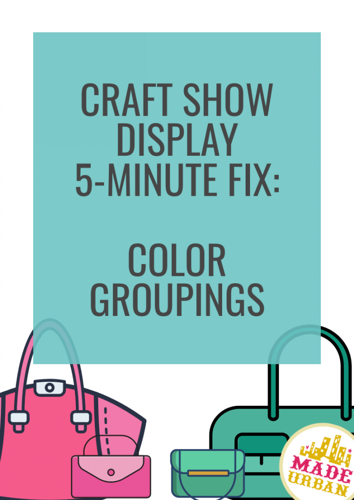 Craft Show Display 5-Minute Fix: Color Groupings